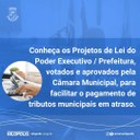 Conheça os Projetos de Lei do Poder Executivo / Prefeitura, votados e aprovados pela Câmara Municipal, para facilitar o pagamento de tributos municipais em atraso.